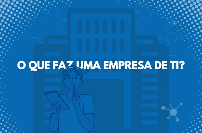 O que faz uma empresa de TI?