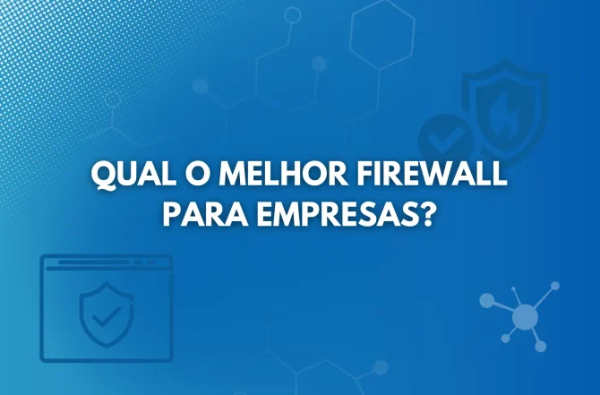 Qual o melhor firewall para empresas?