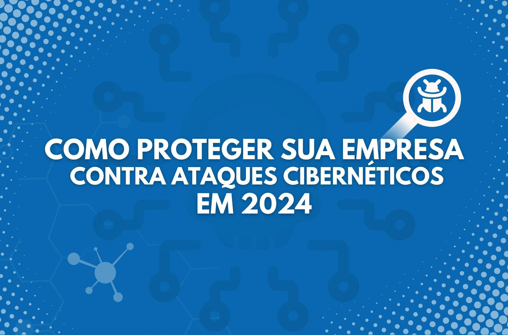 Como proteger sua empresa contra ataques cibernéticos