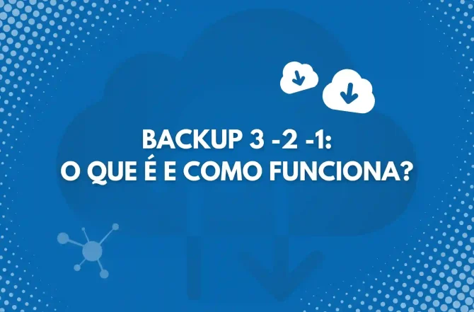 Backup 3-2-1: O que é e como funciona?