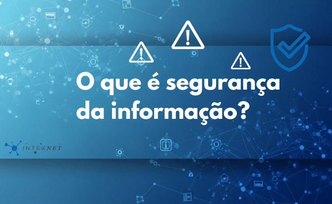 O que é segurança da informação e por que ela importa hoje?